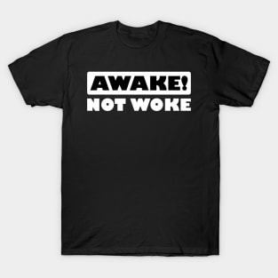 Awake! Not Woke T-Shirt